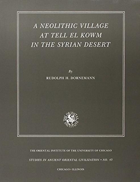A Neolithic Village At Tell El Kowm In The Syrian Desert by Rudolph H. Dornemann Paperback