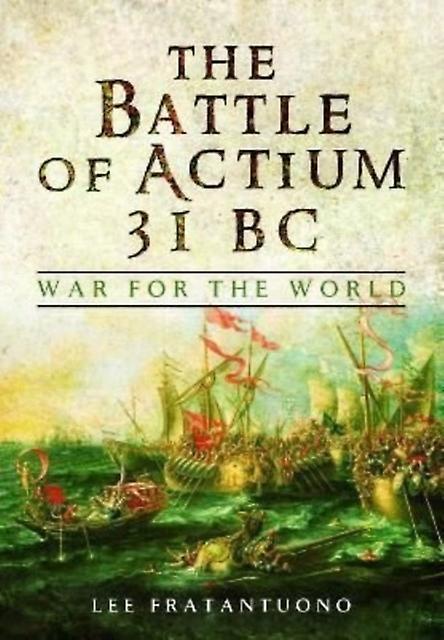 The Battle Of Actium 31 Bc by Lee Fratantuono Paperback