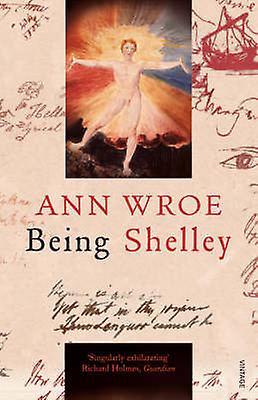 Being Shelley by Ann Wroe Paperback