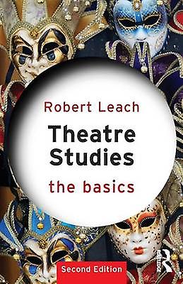 Theatre Studies The Basics - The Basics - Robert Leach - Theatre studies - Taylor & Francis Ltd - Paperback