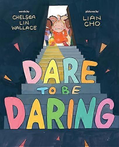 Dare To Be Daring by Chelsea Lin Wallace Hardback Book