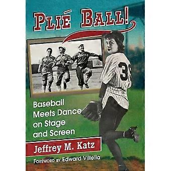 Plie Ball Baseball Meets Dance On Stage And Screen - Jeffrey M. Katz