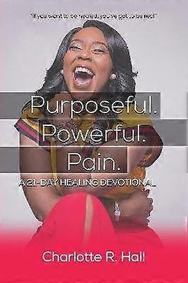 Purposeful. Powerful. Pain. A 21-day Healing Devotional