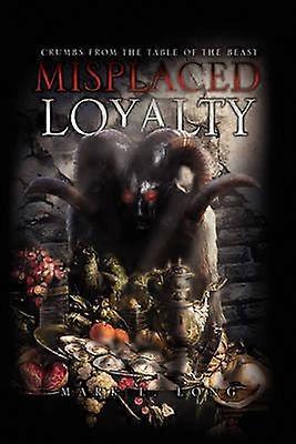 Misplaced Loyalty Crumbs from the Table of the Beast