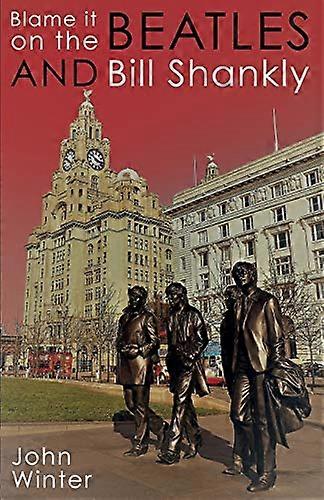 Blame It On The Beatles And Bill Shankly