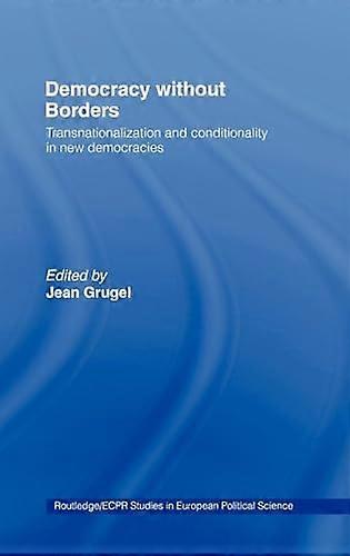 Democracy without Borders: Transnationalisation and Conditionality in New Democracies