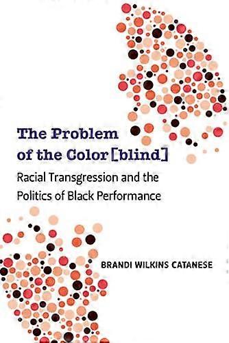 The Problem of the Color(blind): Racial Transgression and the Politics of Black Performance