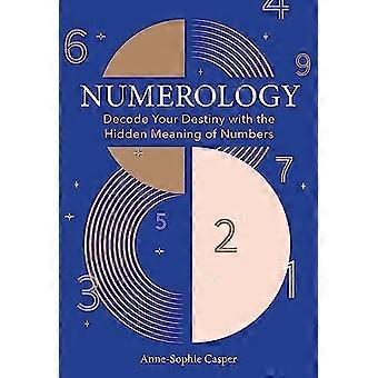 Numerologi : en guide til at afkode din skæbne med den skjulte betydning af tal