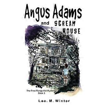 Angus Adams y Scream House: Libro 3 de Los misterios de los niños de corral