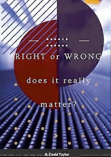 Right or Wrong . : Does It Really Matter?
