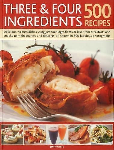 Three & Four Ingredients: 500 Recipes