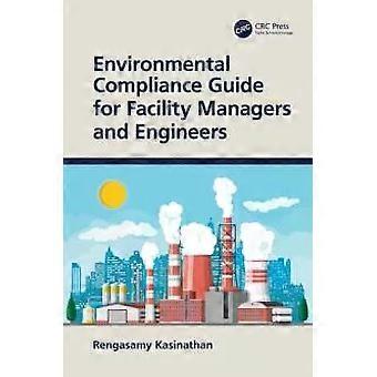 Environmental Compliance Guide For Facility Managers And Engineers - Rengasamy Kasinathan