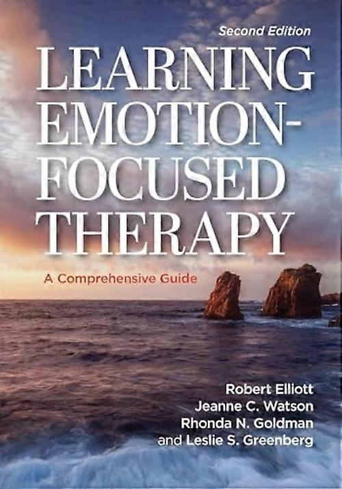 Learning Emotion-Focused Therapy : a Comprehensive Guide