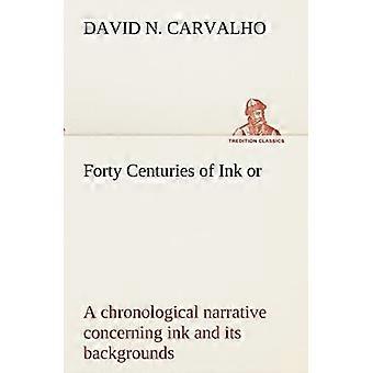 Forty centuries of ink or, a chronological narrative concerning ink and its backgrounds