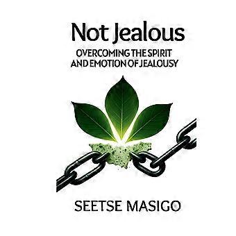 Not jealous - overcoming the spirit and emotion of jealousy