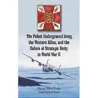 The Polish Underground Army The Western Allies And The Failure Of Strategi - Michael Alfred Peszke - Paperback - English Book - History
