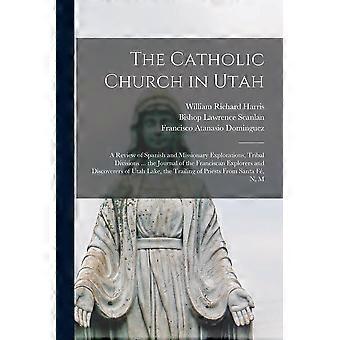 The Catholic Church In Utah A Review Of Spanish And Missionary Explorations T - William Richard 1847-1923 Harris - Paperback - en Book