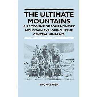 The Ultimate Mountains - An Account Of Four Months' Mountain Exploring In The Ce - Thomas Weir - Paperback - English Book - History