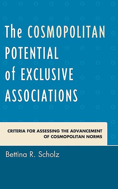 The Cosmopolitan Potential Of Exclusive Associations by Bettina R. Scholz Paperback Book