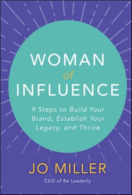 Woman Of Influence 9 Steps To Build Your Brand Establish Your Legacy And T by Jo Miller Hardback Book