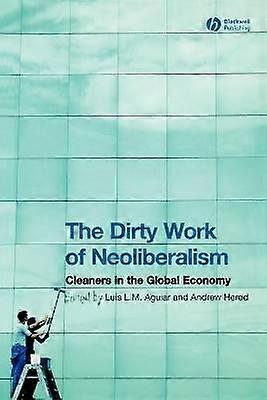 The Dirty Work of Neoliberalism