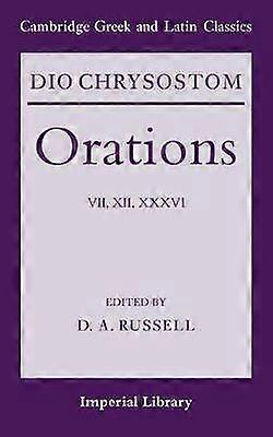 Dio Chrysostom Orations: 7 12 och 36