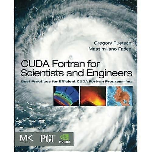 CUDA Fortran for Scientists and Engineers: Best Practices for Efficient CUDA Fortran Programming