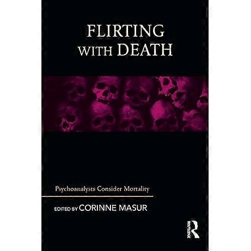 Flirting with Death: Psychoanalysts Consider Mortality