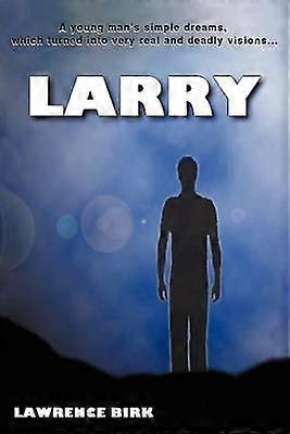 Larry A young man's simple dreams which turned into very real and deadly visions