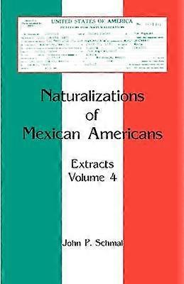 Naturalizations of Mexican Americans Extracts Volume 4