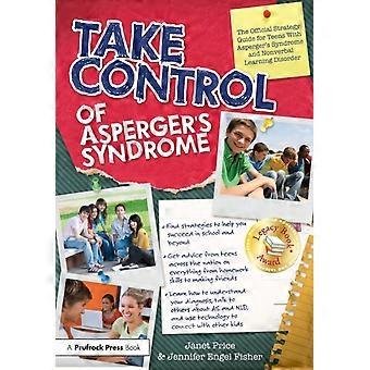 Take Control Of Asperger's Syndrome The Official Strategy Guide For Teens With A - Janet Price