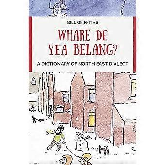 Whare de yes belang?: Un dizionario del dialetto del Nord Est