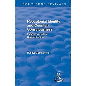 Neokolonial identitet og modbevidsthed: essays om kulturel afkolonisering (Routledge Revivals)