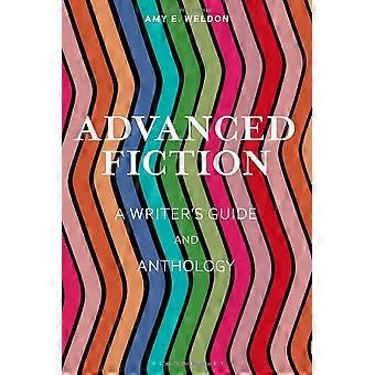 Advanced Fiction : A Writer's Guide and Anthology (Bloomsbury Writer's Guides and Anthologies)