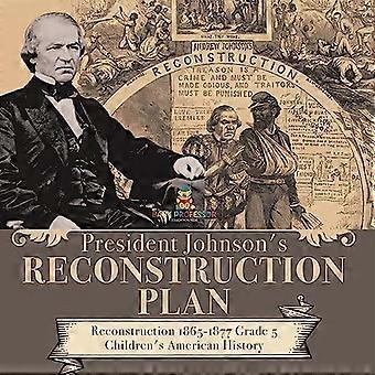 Präsident Johnsons Wiederaufbauplan Wiederaufbau 1865-1877 Klasse 5 Amerikanische Geschichte der Kinder