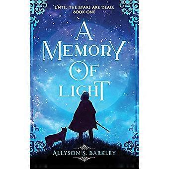A Memory of Light: Book 1 of the Until the Stars Are Dead Series