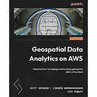 Geospatial Data Analytics op AWS: Ontdek hoe u geospatiale data in de cloud kunt beheren en analyseren