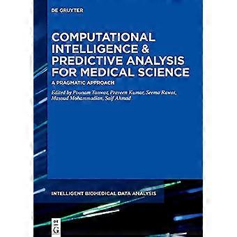 Computational Intelligence und prädiktive Analyse für die Medizin: Ein pragmatischer Ansatz (Intelligente biomedizinische Datenanalyse)