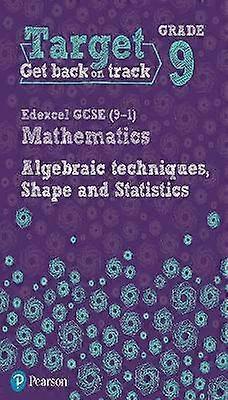 Target Grade 9 Edexcel GCSE (9-1) Mathematics Algebraic techniques Shape and Statistics Workbook