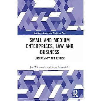 Small And Medium Enterprises Law And Business Uncertainty And Justice - Jan Winczorek