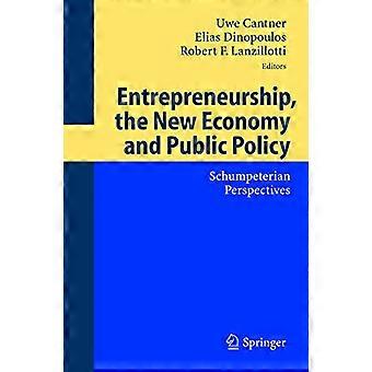 Entrepreneurship the New Economy and Public Policy Schumpeterian Perspectives