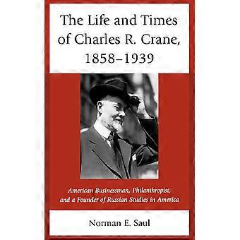 Life And Times Of Charles R. Crane 1858-1939 American Businessman Philanth - Norman E. Saul - Hardcover - English Book - History