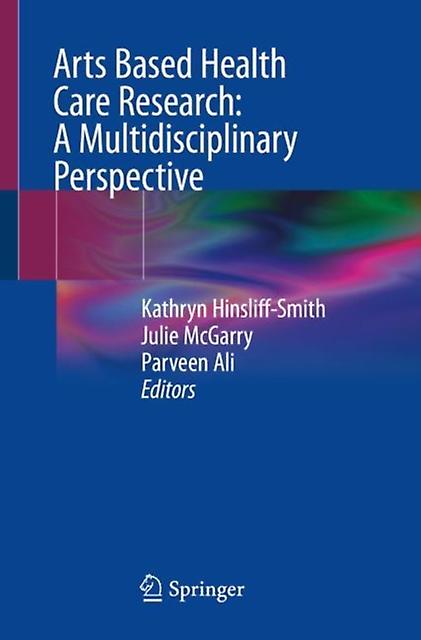 Arts Based Health Care Research A Multidisciplinary Perspective Paperback