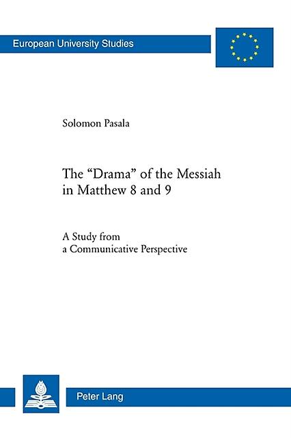 The Drama Of The Messiah In Matthew 8 And 9 by Solomon Pasala Paperback Book
