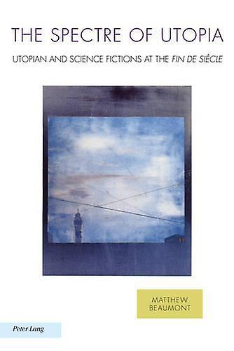 The Spectre Of Utopia by Matthew Beaumont Paperback