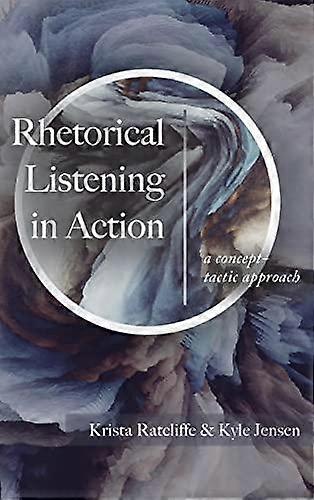 Rhetorical Listening In Action - Kyle Jensen - Semantics, discourse analysis, stylistics - Parlor Press - Hardback