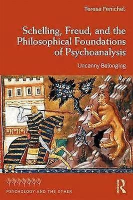 Schelling Freud and the Philosophical Foundations of Psychoanalysis