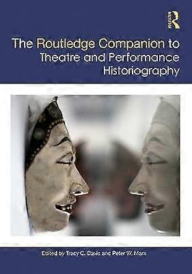The Routledge Companion to Theatre and Performance Historiography