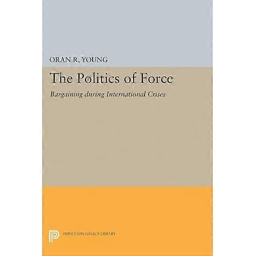 The Politics of Force: Bargaining during International Crises (Princeton Legacy Library)