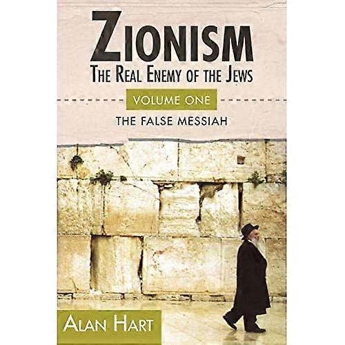 Zionism: The Real Enemy of the Jews, Volume 1: The False Messiah